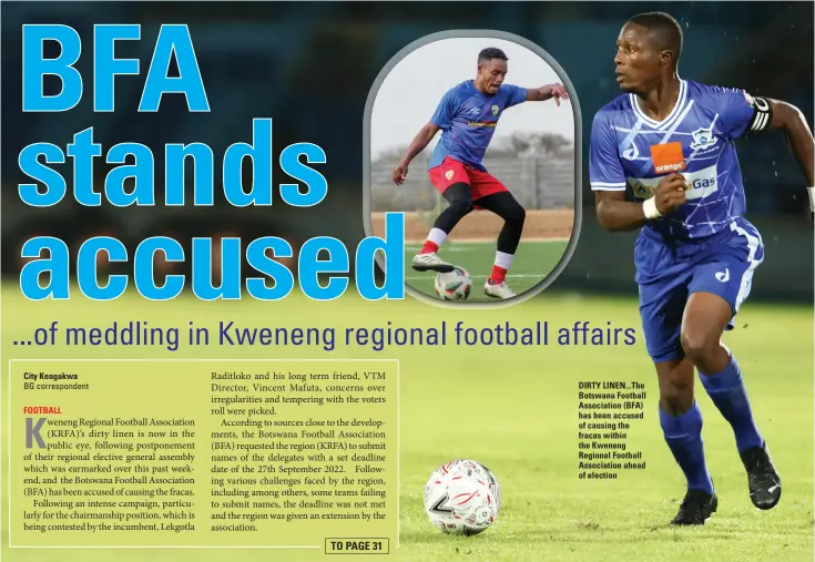  ?? ?? DIRTY LINEN... The Botswana Football Associatio­n ( BFA) has been accused of causing the fracas within the Kweneng Regional Football Associatio­n ahead of election