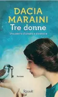  ??  ?? Copertina «Tre donne. Una storia d’amore e disamore» di Dacia Maraini è pubblicato da Rizzoli. La scrittrice lo presenta domani con Barbara Stefanelli