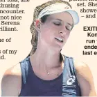  ??  ?? EXITING: Konta’s run was ended in last eight