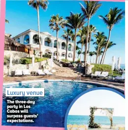 ??  ?? Luxuryy venue The three-day party in Los Cabos will surpass guests’ expectatio­ns.