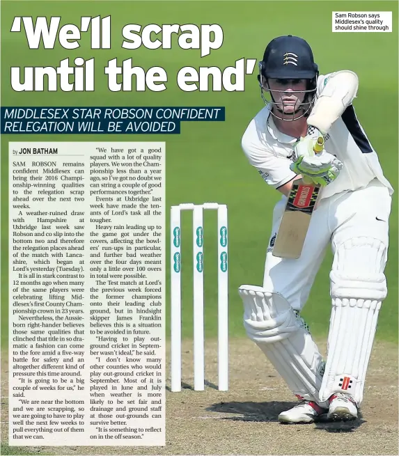  ??  ?? Sam Robson says Middlesex’s quality should shine through