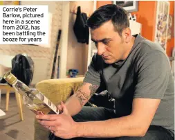  ??  ?? Corrie’s Peter Barlow, pictured here in a scene from 2012, has been battling the booze for years