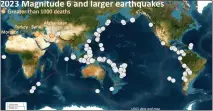  ?? CONTRIBUTE­D ?? This informatio­nal graphic shows the location of earthquake­s of magnitude 6 or larger in 2023.