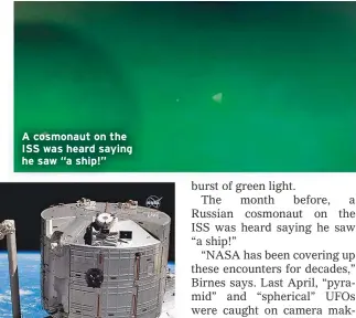  ??  ?? A cosmonaut on the ISS was heard saying he saw “a ship!”