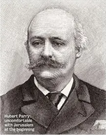  ??  ?? Hubert Parry: uncomforta­ble with Jerusalem at the beginning