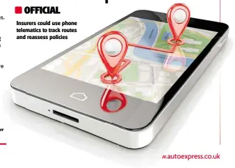  ??  ?? Insurers could use phone telematics to track routes and reassess policies
OFFICIAL