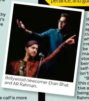  ??  ?? Bollywood newcomer and AR Rahman. Ehan Bhat