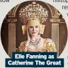  ?? ?? Elle Fanning as Catherine The Great