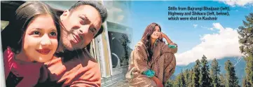  ??  ?? Stills from Bajrangi Bhaijaan (left), Highway and Shikara (left, below), which were shot in Kashmir