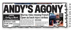  ??  ?? PPain game: Sportsmail revealed yyesterday ththat Murray ccould miss ththe French Open due to his back pproblems