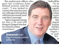  ??  ?? Depraved David Fagan is facing a prison sentence