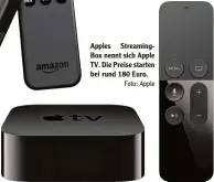  ?? Foto: Apple ?? Apples Streaming Box nennt sich Apple TV. Die Preise starten bei rund 180 Euro.