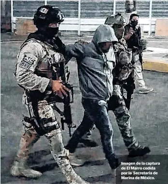  ??  ?? Imagen de la captura de El Marro cedida por la Secretaria de Marina de México.
