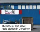  ?? ?? The base of The Wave radio station in Gorseinon