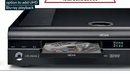  ??  ?? 4K Blu-ray discs aren’t welcome, and there’s no option to add UHD Blu-ray playback