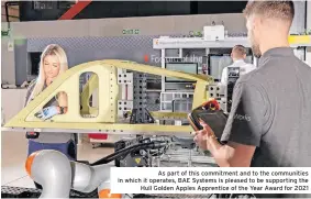  ?? ?? As part of this commitment and to the communitie­s in which it operates, BAE Systems is pleased to be supporting the Hull Golden Apples Apprentice of the Year Award for 2021