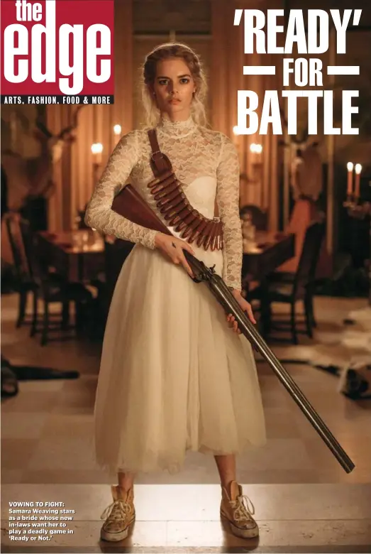  ??  ?? VOWING TO FIGHT: Samara Weaving stars as a bride whose new in-laws want her to play a deadly game in ‘Ready or Not.’