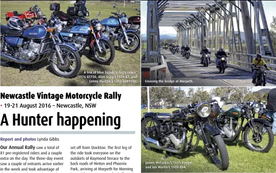  ??  ?? A trio of blue Suzuki’s: Terry Lewis’ 1976 GT750, Alan Craig’s 1978 X7, and Lenny Muddle’s 1980 GSX1100. Crossing the bridge at Morpeth. James McCusker’s 1931 Rudge and Ian Martin’s 1939 BSA.