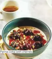  ??  ?? Panna cotta with cherries.