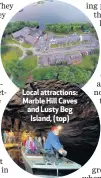  ??  ?? Local attraction­s: Marble Hill Caves and Lusty Beg
Island, (top)