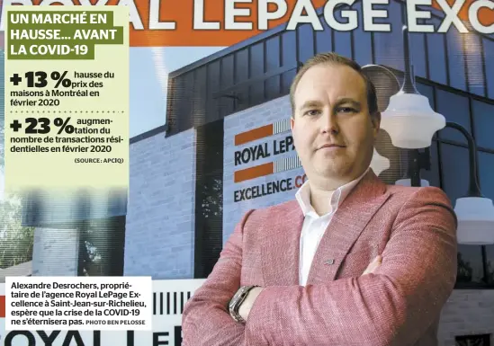  ?? PHOTO BEN PELOSSE ?? Alexandre Desrochers, propriétai­re de l’agence Royal LePage Excellence à Saint-Jean-sur-Richelieu, espère que la crise de la COVID-19 ne s’éternisera pas.