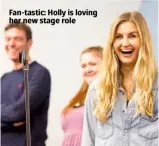  ??  ?? Fan-tastic: Holly is loving her new stage role