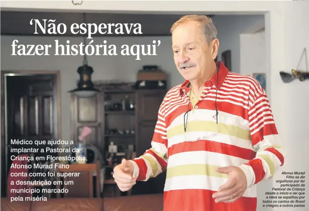  ?? Gustavo Carneiro ?? Afonso Murad Filho se diz orgulhoso por ter participad­o da Pastoral da Criança desde o início e ver que a ideia se espalhou por todos os cantos do Brasil e chegou a outros países