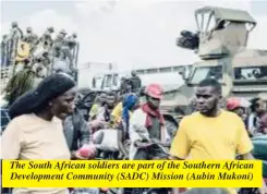  ?? ?? The South African soldiers are part of the Southern African Developmen­t Community (SADC) Mission (Aubin Mukoni)