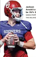  ?? SARAH PHIPPS/ THE OKLAHOMAN ?? Jackson Arnold is set to be OU’s QB.