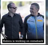  ??  ?? Kubica is working on comeback