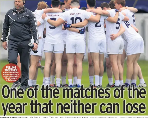  ??  ?? PULLING TOGETHER Cian O’neill and his Kildare team face a defining clash with Meath tonight in Tullamore