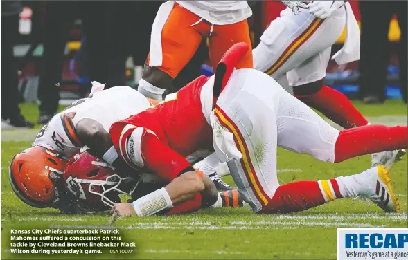  ?? USA TODAY ?? Kansas City Chiefs quarterbac­k Patrick Mahomes suffered a concussion on this tackle by Cleveland Browns linebacker Mack Wilson during yesterday's game.