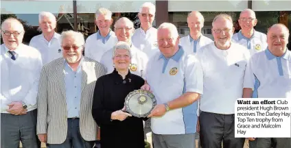  ??  ?? Watt an effort Club president Hugh Brown receives The Darley Hay Top Ten trophy from Grace and Malcolm Hay