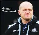  ??  ?? Gregor Townsend