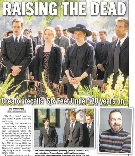  ??  ?? Top, Fisher family members played by (from l.) Michael C. Hall, Lauren Ambrose, Frances Conroy and Peter Krause. Above, undertaker­s Freddy Rodriguez, Krause and Hall. Right: “Six Feet Under” creator Alan Ball.