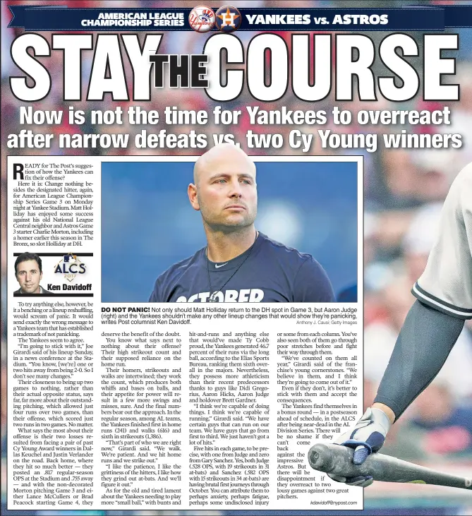  ?? Anthony J. Causi; Getty Images ?? DO NOT PANIC! Not only should Matt Holliday return to the DH spot in Game 3, but Aaron Judge (right) and the Yankees shouldn’t make any other lineup changes that would show they’re panicking, writes Post columnist Ken Davidoff.