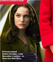  ??  ?? Portman played Padmé Amidala – Luke Skywalker’s mother – in three Star Wars films.