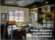  ??  ?? Nelson Mandela’s former house is now a museum