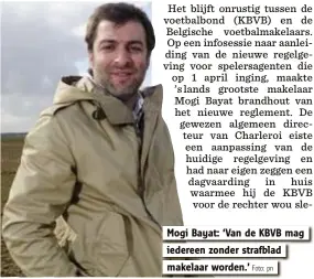  ?? Foto: pn ?? Mogi Bayat: ‘Van de KBVB mag
iedereen zonder strafblad
makelaar worden.’