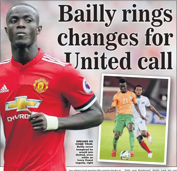  ?? Pictures: RICHARD SELLERS and CARL DE SOUZA ?? DREAMS DO COME TRUE: Bailly never imagined he would join United, even while an Ivory Coast regular, right