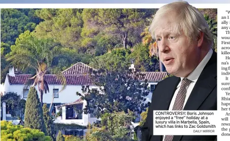  ?? DAILY MIRROR ?? CONTROVERS­Y: Boris Johnson enjoyed a “free” holiday at a luxury villa in Marbella, Spain, which has links to Zac Goldsmith