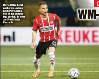  ?? ?? Mario Götze kehrt nach zwei Jahren beim PSV Eindhoven in die Bundesliga zurück. Er geht zur Frankfurte­r Eintracht.