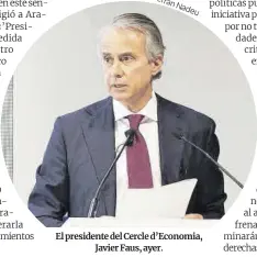  ??  ?? El presidente del Cercle d’Economia, Javier Faus, ayer.
