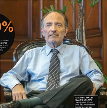  ??  ?? EDUARDO HECKER (BANCO NACIÓN) ”Otorgamos la tasa más baja del mercado bancario, para que se puedan retomar proceso productivo­s”.