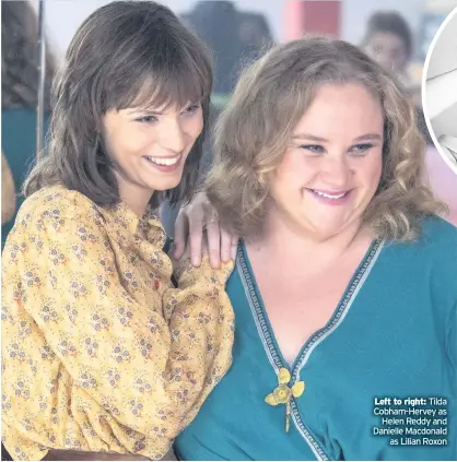  ??  ?? Left to right: Tilda Cobham-Hervey as Helen Reddy and Danielle Macdonald as Lilian Roxon