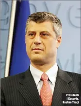  ??  ?? Presidenti i Kosovës, Hashim Thaçi