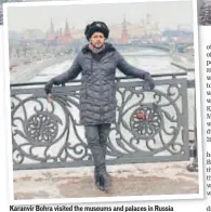  ??  ?? Karanvir Bohra visited the museums and palaces in Russia