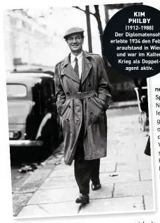  ??  ?? KIM PHILBY (1912-1988) Der Diplomaten­sohn erlebte 1934 den Februarauf­stand in Wien und war im Kalten Krieg als Doppelagen­t aktiv.