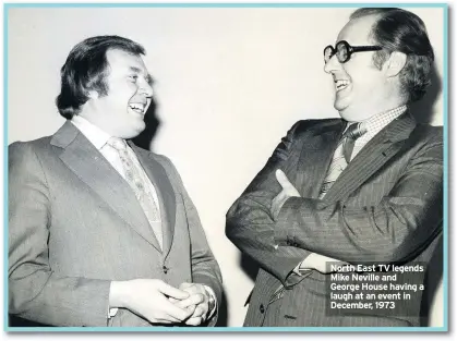  ??  ?? North East TV legends Mike Neville and George House having a laugh at an event in December, 1973