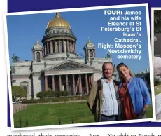  ??  ?? tour: James and his wife Eleanor at St Petersburg’s St
Isaac’s Cathedral. Right: Moscow’s Novodevich­y
cemetery